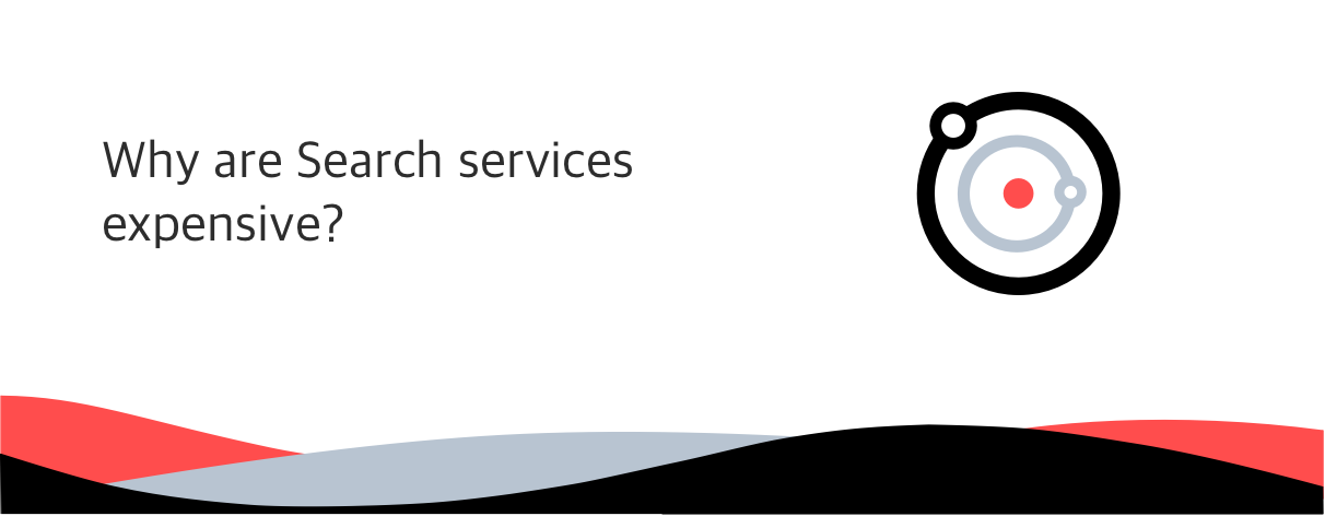 Let's see why the price of a Search-as-a-Service is high.